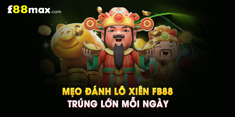Mẹo Đánh Lô Xiên FB88 Trúng Lớn Mỗi Ngày